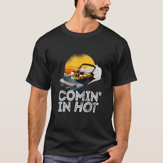 Pontoon Boat   Comin In Hot     Boating Lake for D T-shirt (Voorkant)