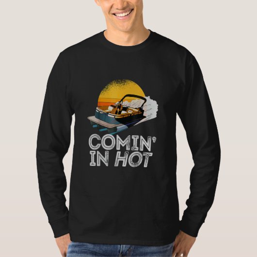 Pontoon Boat   Comin In Hot     Boating Lake for D T-shirt (Voorkant)