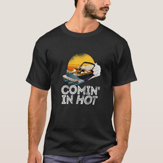 Pontoon Boat  Comin In Hot   Boating Lake for Dad T-shirt (Voorkant)