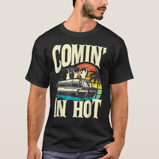 Pontoon Boat Comin In Hot Pontooning Party Boat T-shirt (Voorkant)