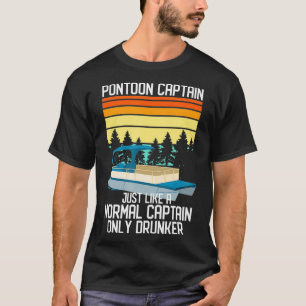 Pontoon Boat Normal Captain Only Drunker T-shirt