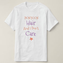 Pontoon Hair en ik kunnen het niet schelen T-shirt