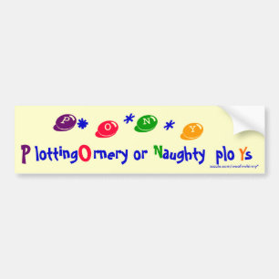 PONY Plotting Ornery of Naughty ploYs Bumpersticker