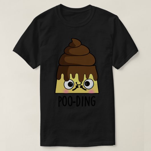 Pooding Funny Poop Pudding Pun T-shirt (Design voorkant)