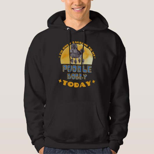 Poodle ik praat vandaag alleen maar met mijn hond hoodie (Voorkant)