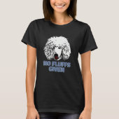 Poodle No Fluffs Given  Cute Poodle T-shirt (Voorkant)