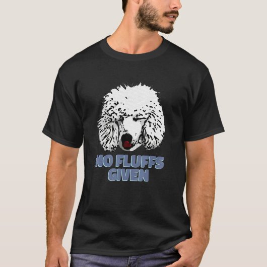 Poodle No Fluffs Given Cute Poodle T-shirt (Voorkant)