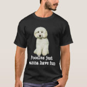 Poodles willen gewoon Shirt hebben (Voorkant)