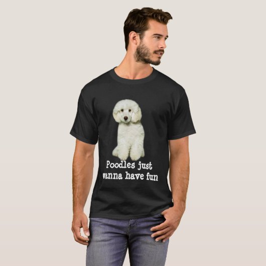 Poodles willen gewoon Shirt hebben (Voorkant volledig)