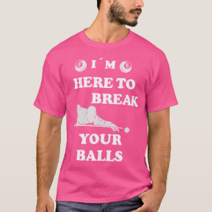 Pool biljart Ik ben hier om je ballen te breken T-shirt