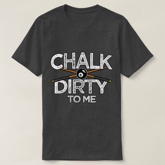 Pool Billards CuChalk Dirty To Me T-shirt (Design voorkant)