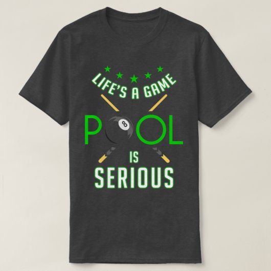 Pool Billiard Life is a Game Pool is Serious Funny T-shirt (Design voorkant)