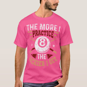 Pool Billiards hoe meer ik de Luckier oefen. T-shirt