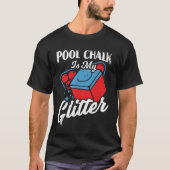 Pool Chalk is mijn Glitter Billiard Player Gift T-shirt (Voorkant)