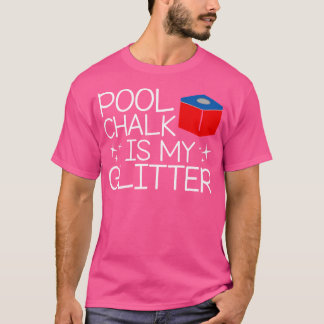 Pool Chalk is mijn Glitter Funny Gezegde biljart T-shirt