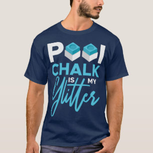 Pool Chalk is mijn Glitter Pool 8 Ball Snooker Pla T-shirt