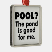 Pool? De Pond is goed voor mij. Metalen Ornament (Rechts)
