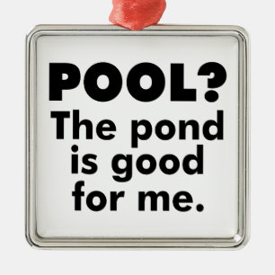 Pool? De Pond is goed voor mij. Metalen Ornament