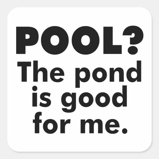 Pool? De Pond is goed voor mij. Vierkante Sticker (Voorkant)