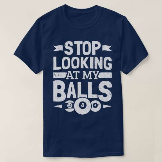 Pool Player Stop met kijken naar mijn Balls Billia T-shirt (Design voorkant)