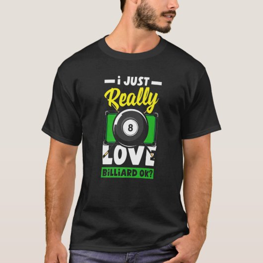 Pool  Snooker I Just Really Love Billiard Ok T-shirt (Voorkant)