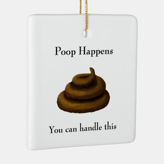 "Poop Happens" filosofische boodschap Keramisch Ornament (Rechts)