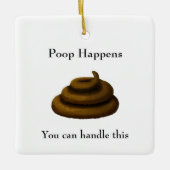 "Poop Happens" filosofische boodschap Keramisch Ornament (Voorkant)