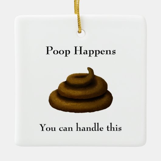 "Poop Happens" filosofische boodschap Keramisch Ornament (Voorkant)