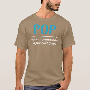 Pop omdat grootvader voor oude jongens is t-shirt
