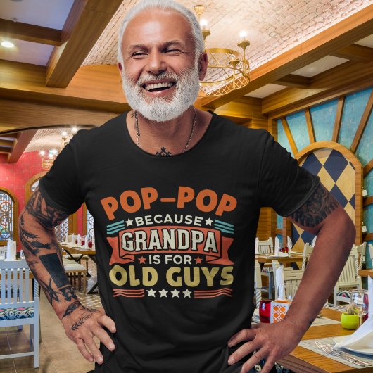 Pop - Pop Because Grandpa is for old guys funny T-shirt