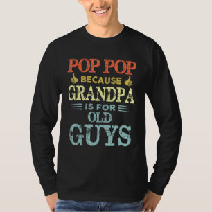 Pop Pop omdat opa voor oude jongens is Re T-shirt