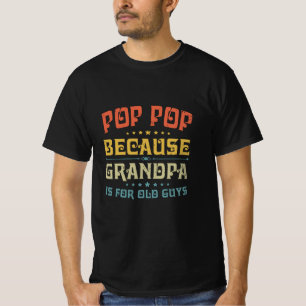 Pop Pop vader want opa is voor oude jongens T-shirt
