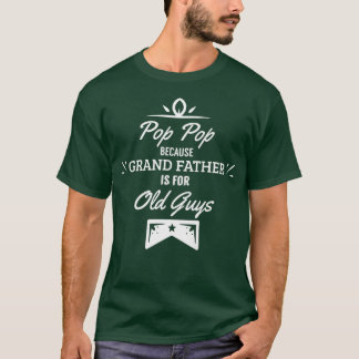 Pop Pop want grootvader is voor oude jongens Funny T-shirt