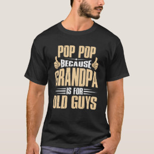 Pop Pop want opa is voor oude jongens vaders Da T-shirt