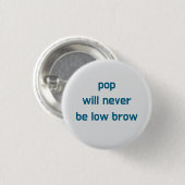 Pop Will Never Be Low Brow button (Voorkant /achterkant)