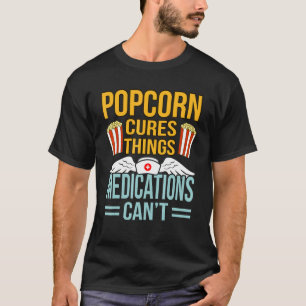Popcorn Cures about Popcorns Food Eater Graphic T-shirt
