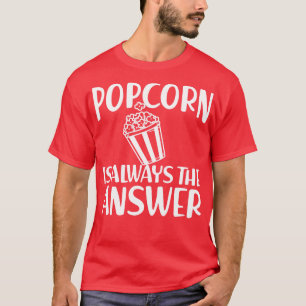 Popcorn is altijd het antwoord w t-shirt