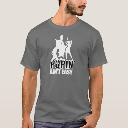 Popin'Ain't Easy (in wit en zwart) T-shirt (Voorkant)