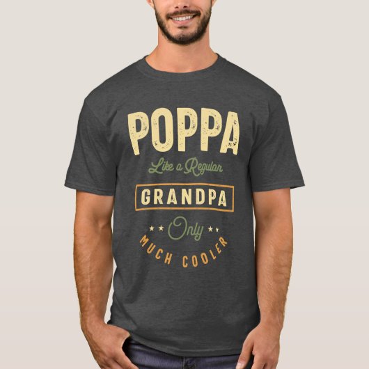 Poppa als een gewone opa maar veel koeler t-shirt (Voorkant)