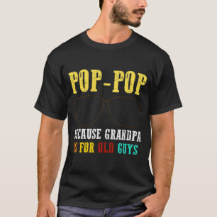 Poppop Pop Pop omdat opa voor oude jongens is T-shirt