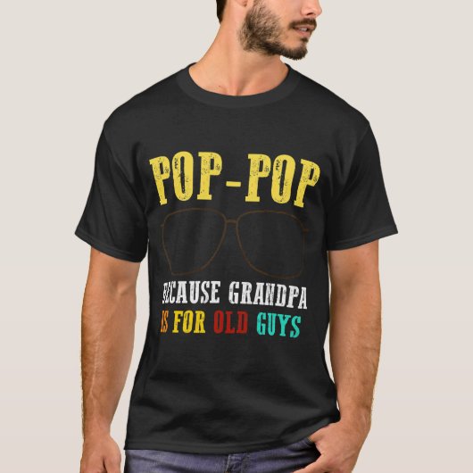 Poppop Pop Pop omdat opa voor oude jongens is T-shirt (Voorkant)