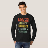 Poppy Because Grandpa is For Old Guys Fathers Day  T-shirt (Voorkant volledig)