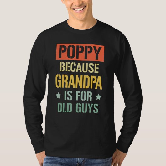 Poppy Because Grandpa is For Old Guys Fathers Day  T-shirt (Voorkant)