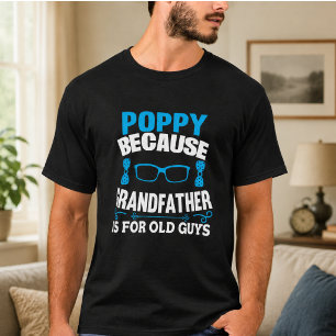 Poppy Omdat Opa voor Oude Man is T-shirt