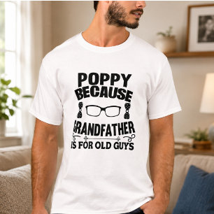 Poppy Omdat Opa voor Oude Man is T-shirt