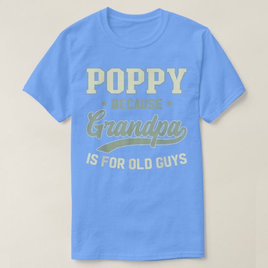 Poppy omdat opa voor oude Mannen is... T-shirt (Design voorkant)