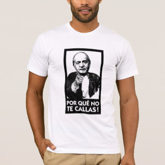 Por que No Te Callas Espana Rey Juan Carlos T-shirt