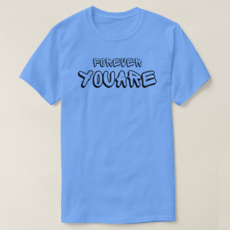 porever you are t-shirt