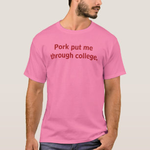 Pork heeft me door de universiteit gezet. t-shirt