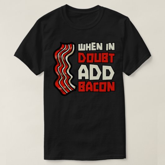 Pork Pig Meat Breakfast Bacon - When In Doubt Add T-shirt (Design voorkant)
